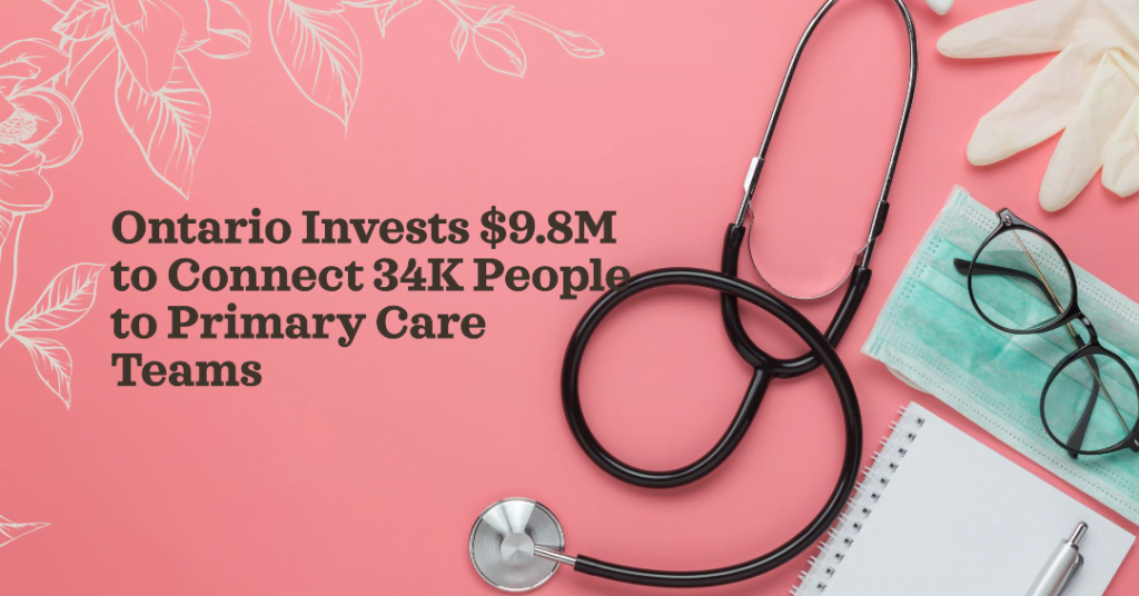 Ontario Invests 9.8M to Connect 34K People to Primary Care Teams 1