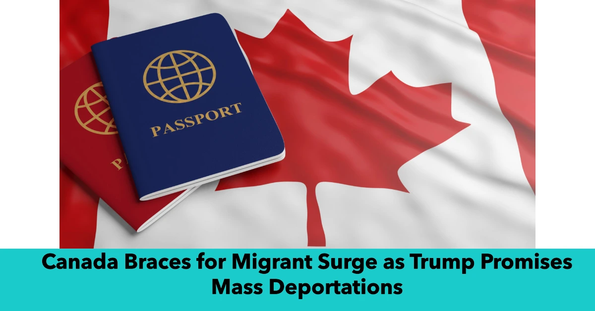 Canada Braces for Migrant Surge as Trump Promises Mass Deportations