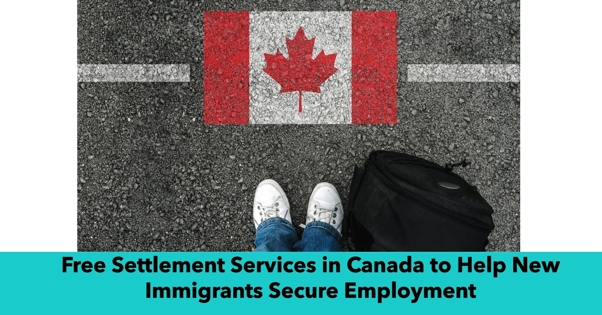 Free Settlement Services in Canada to Help New Immigrants Secure Employment