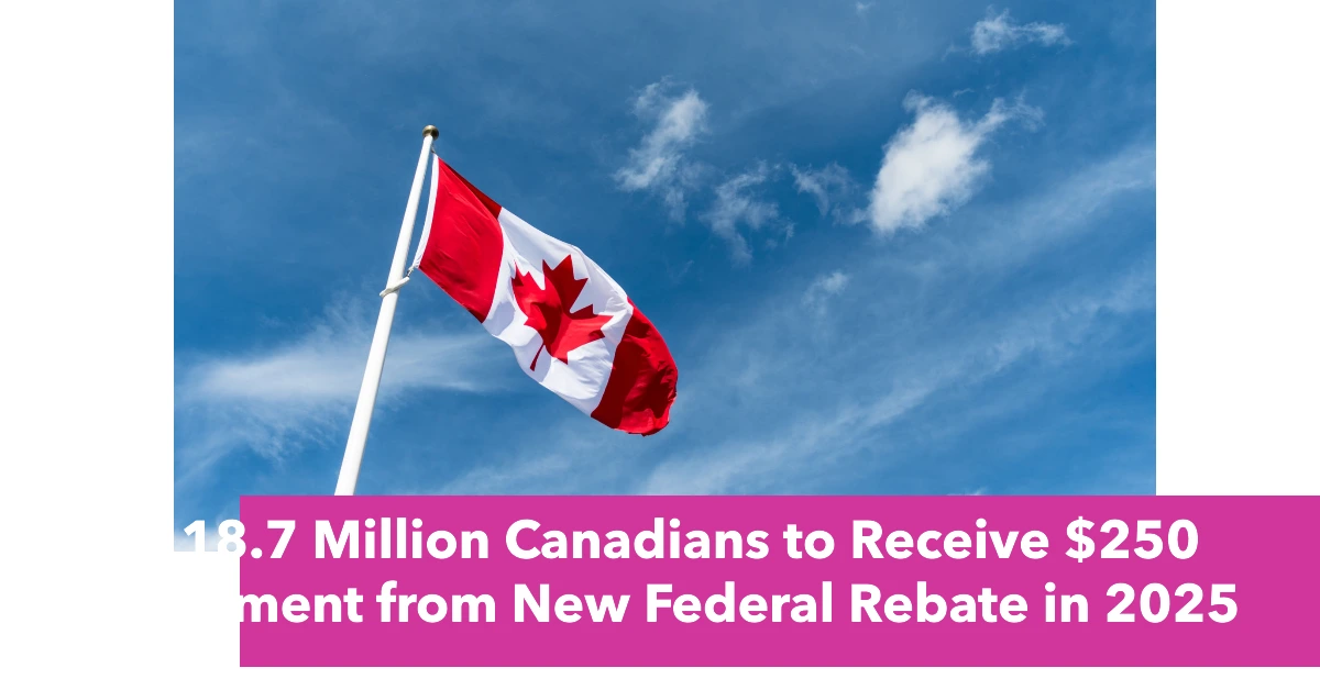18.7 Million Canadians to Receive $250 Payment from New Federal Rebate in 2025