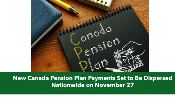 New Canada Pension Plan Payments Set to Be Dispersed Nationwide on November 27 New Canada Pension Plan Payments Set to Be Dispersed Nationwide on November 27