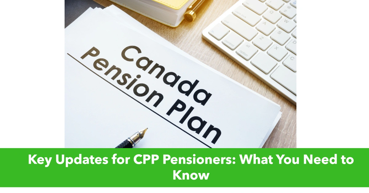 Key Updates for CPP Pensioners: What You Need to Know