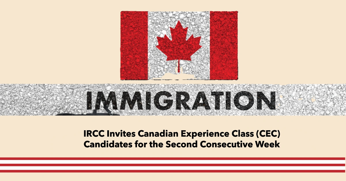 IRCC Invites Canadian Experience Class (CEC) Candidates for the Second Consecutive Week: Express Entry Updates