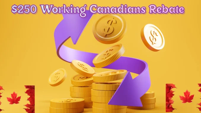 $250 Working Canadians Rebate & GST/HST Relief Payment for 2025 $250 Working Canadians Rebate & GST/HST Relief Payment for 2025