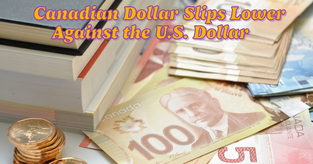 Canadian Dollar Slips Lower Against the U.S. Dollar