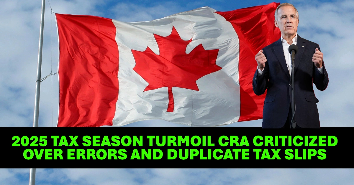 CRA Blasted Over Mistakes and Duplicate Slips Amid 2025 Tax Season Chaos