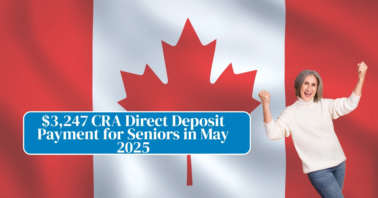 $3,247 CRA Direct Deposit Payment for Seniors in May
