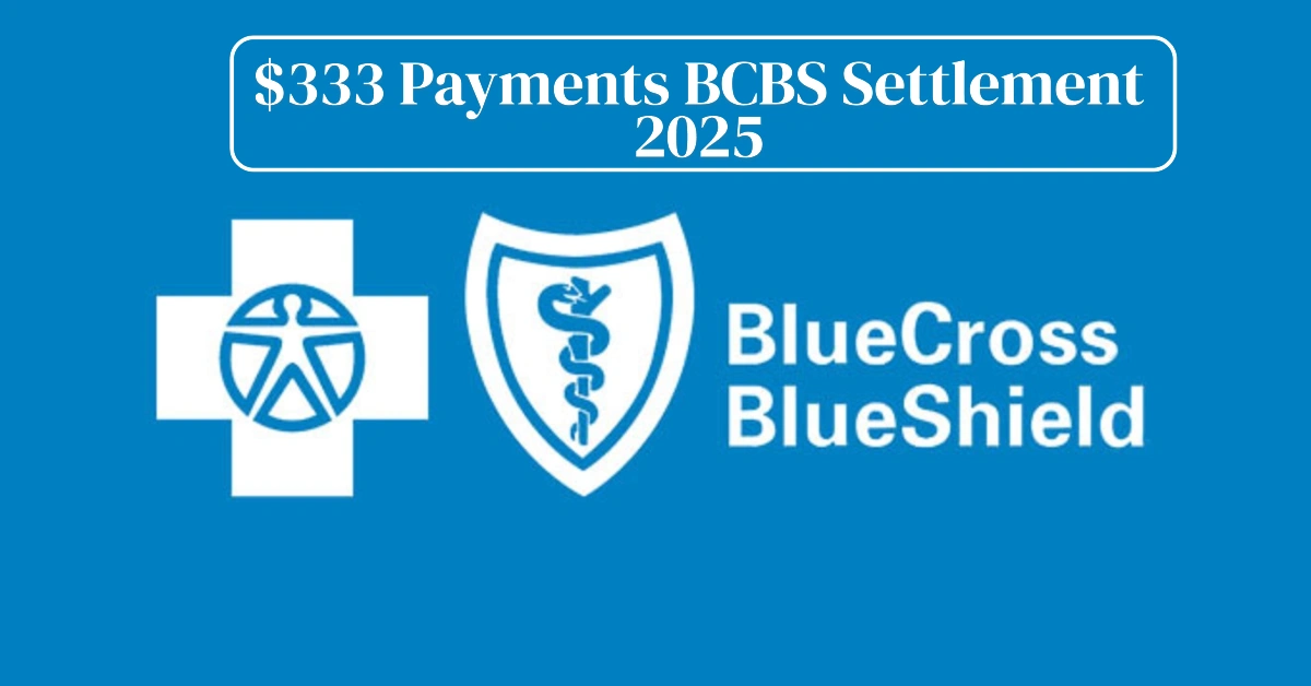 $333 Payments BCBS Settlement 2025
