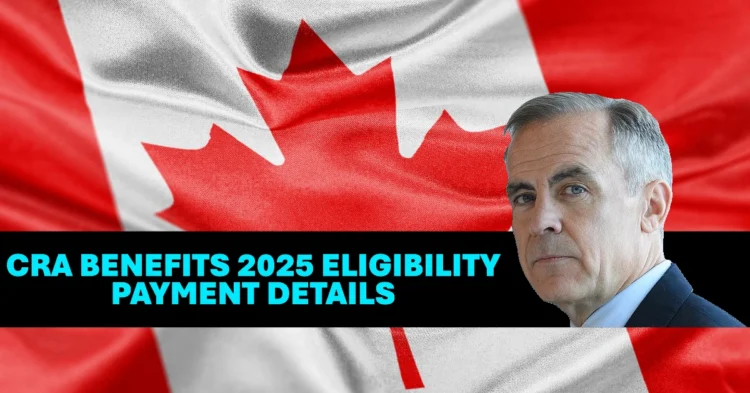 CRA Benefits 2025 Eligibility Payment Details