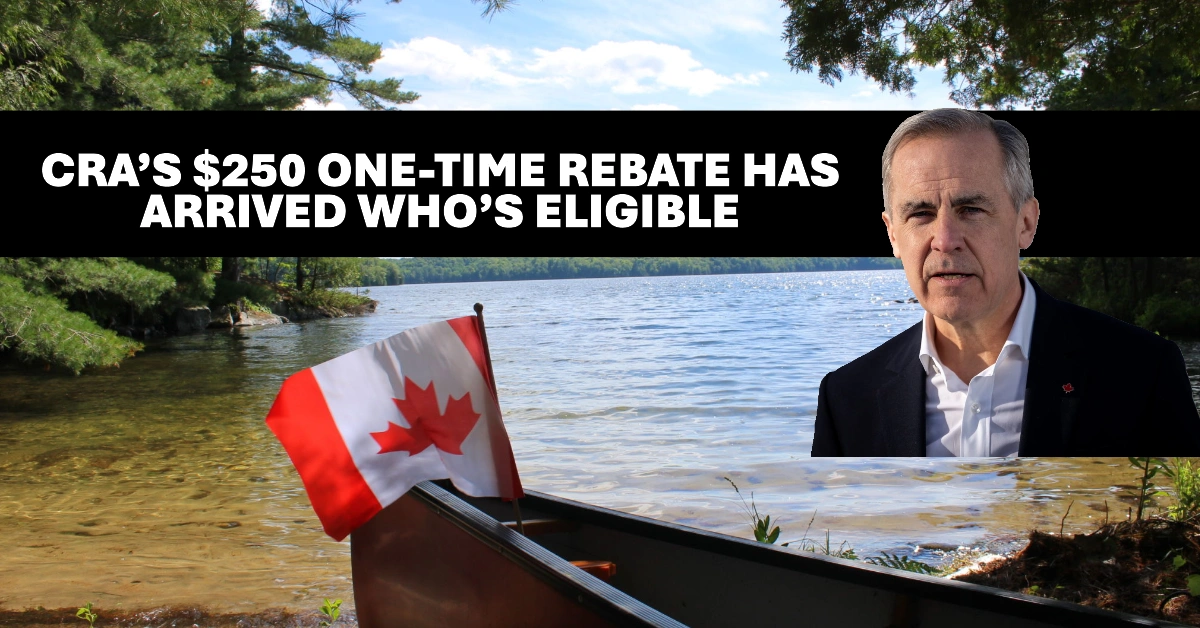 CRA’s $250 One-Time Rebate Has Arrived Who’s Eligible and How to Claim It Quickly
