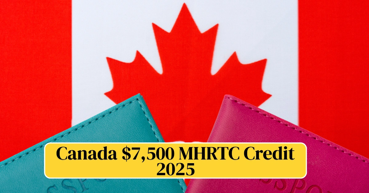 Canada $7,500 MHRTC Credit 2025