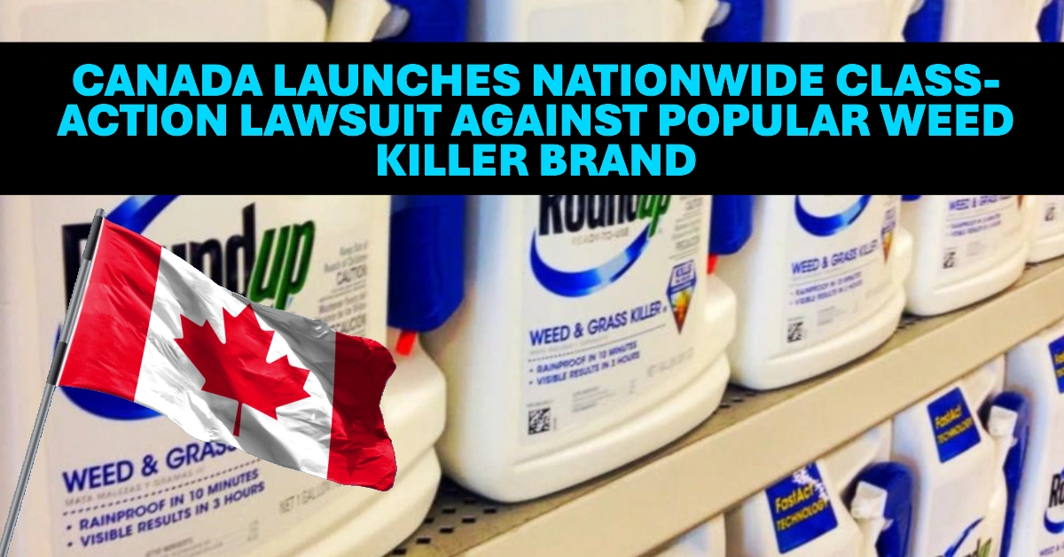 Canada Launches Nationwide Class-Action Lawsuit Against Popular Weed Killer Brand