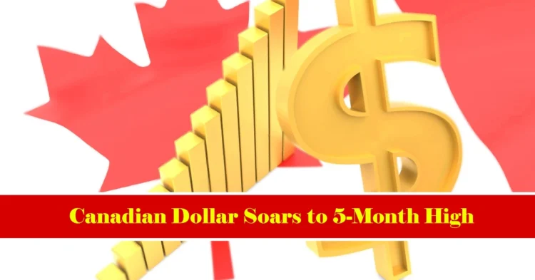 Good News: Canadian Dollar Soars to 5-Month High Amid Rate Pause Hopes and Global Investment Shift