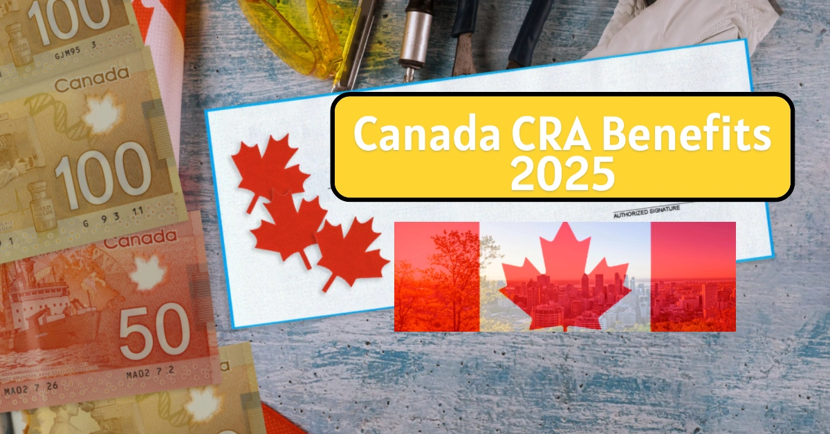 Canada CRA Benefits 2025