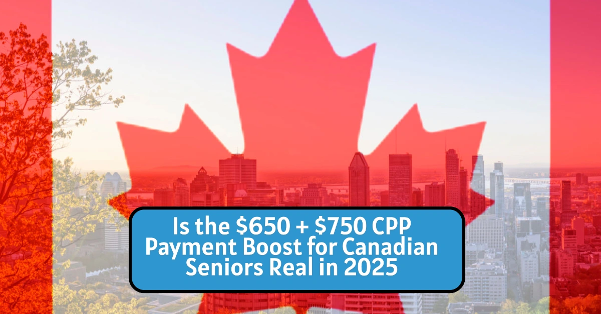Is the $650 + $750 CPP Payment Boost for Canadian Seniors Real in 2025