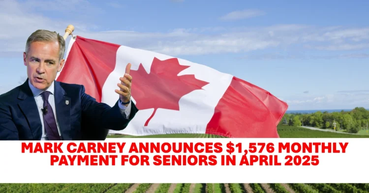 Mark Carney Unveils $1,576 Monthly Support for Seniors Starting April 2025