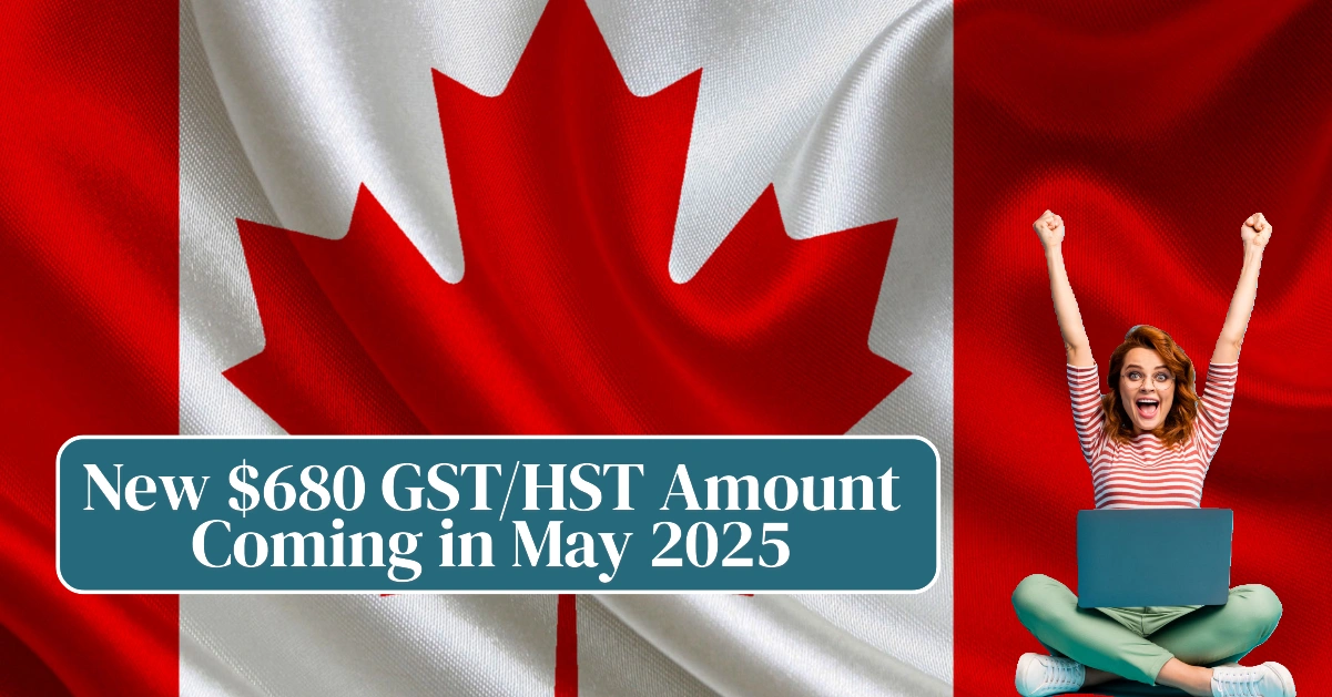 New $680 GSTHST Amount Coming in May 2025