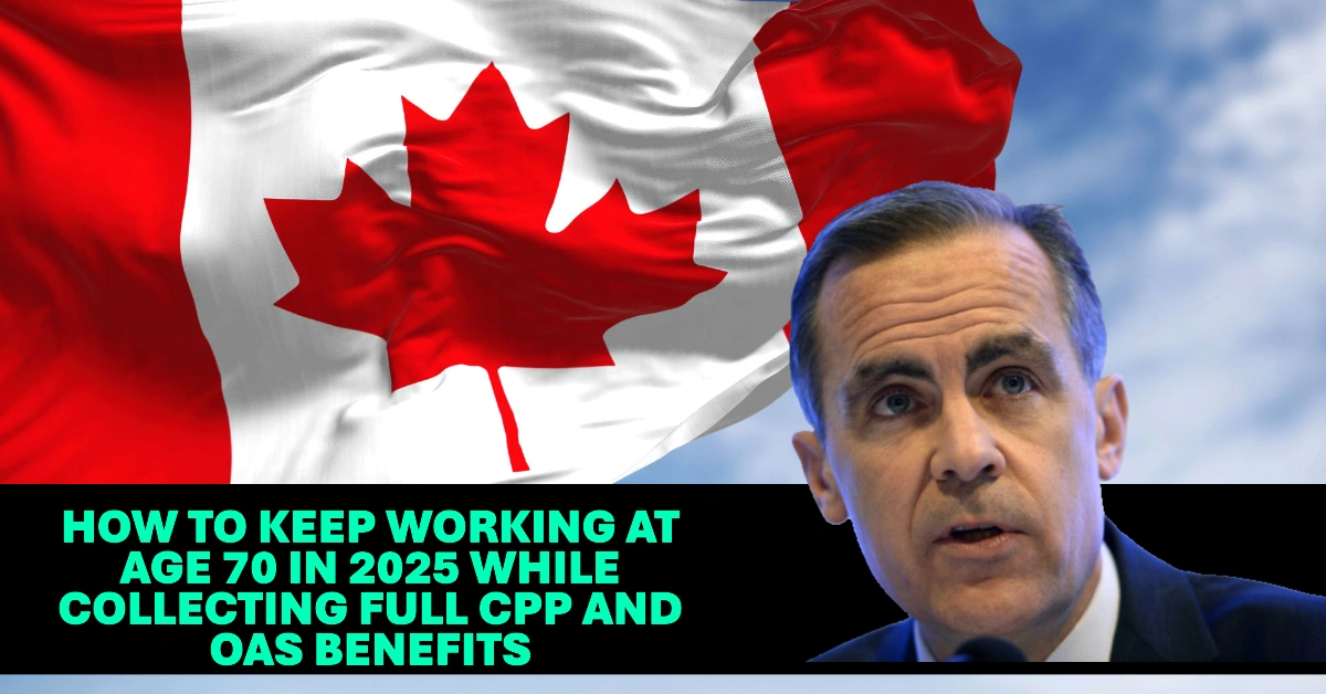 How to Keep Working at Age 70 in 2025 While Collecting Full CPP and OAS Benefits