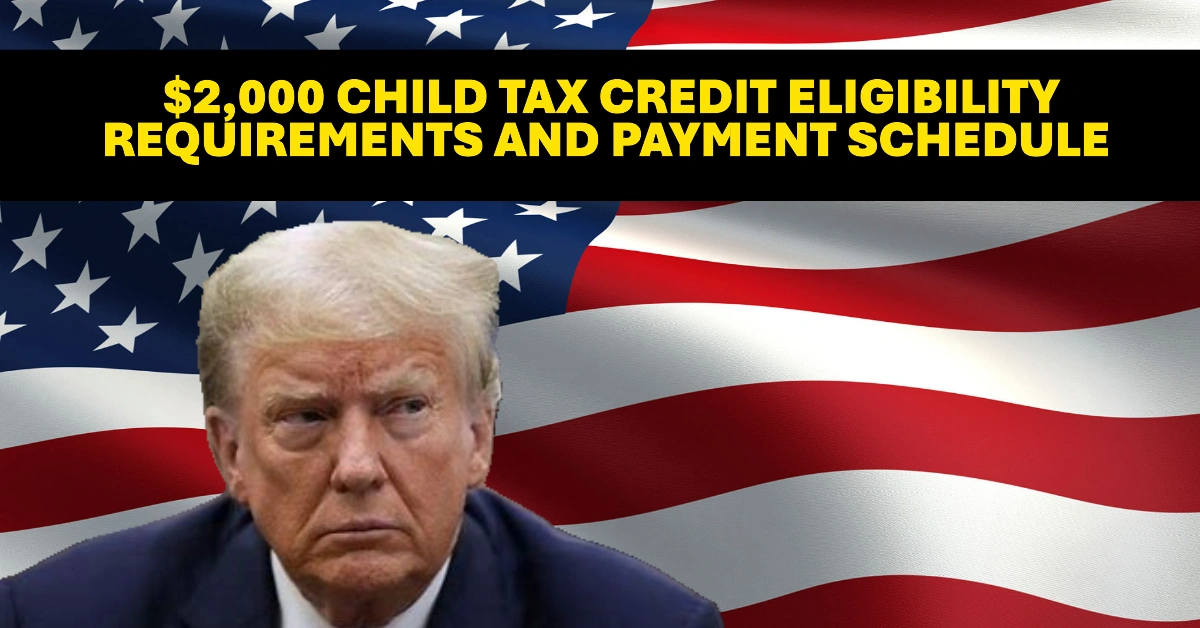 $2,000 Child Tax Credit Eligibility Requirements and Payment Schedule
