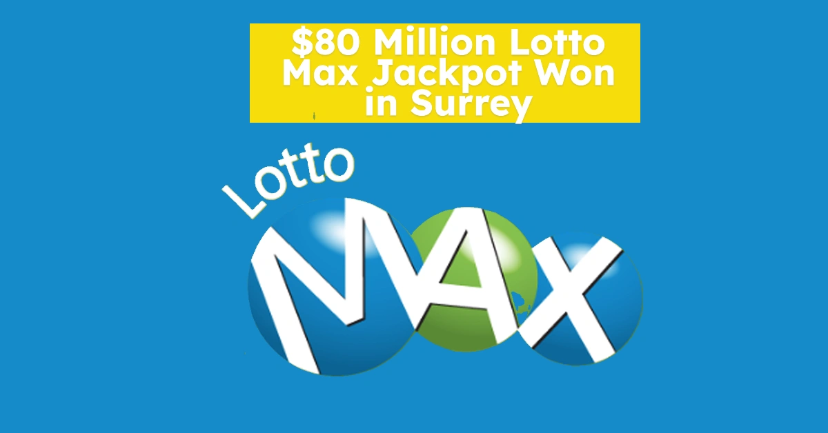 $80 Million Lotto Max Jackpot Won in Surrey