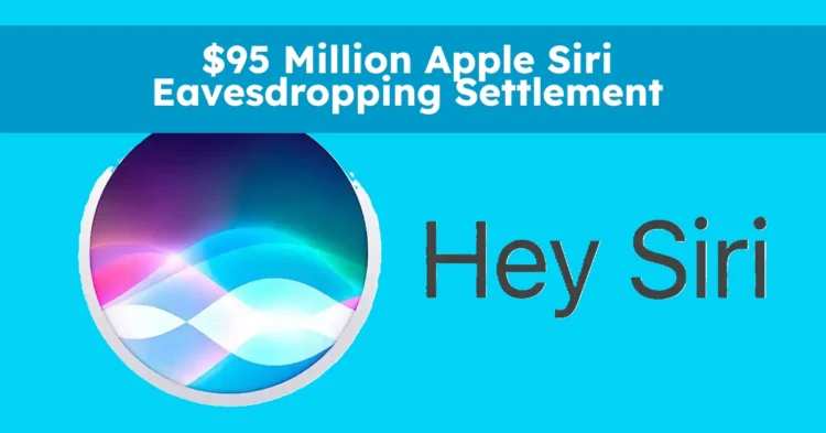 Apple Siri Eavesdropping Class Action Settlement: How to Claim Up to $20 Per Device in the $95 Million Payout