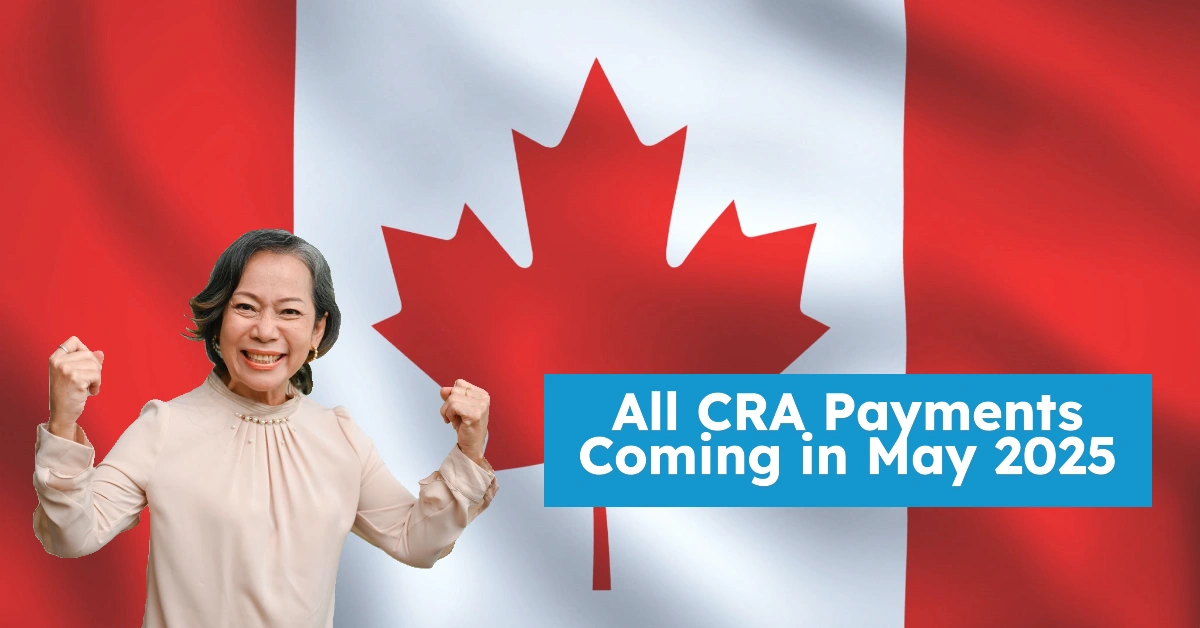 All CRA Payments Coming in May 2025