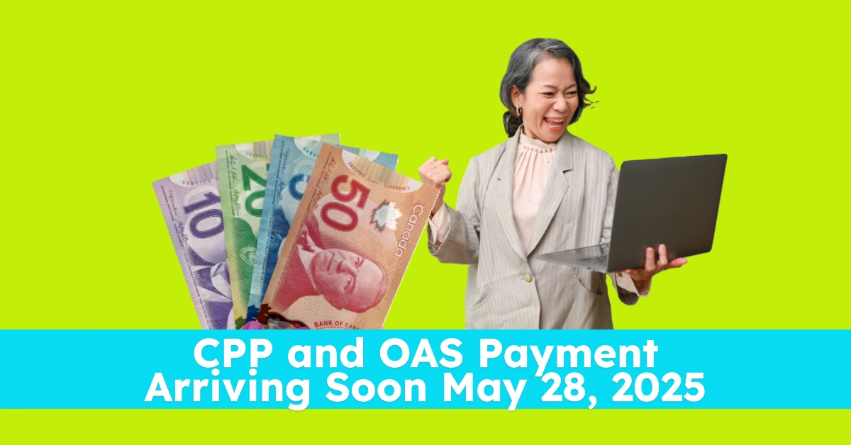 CPP and OAS Payment Arriving Soon in May 2025