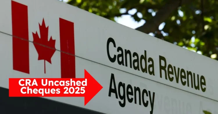 CRA Uncashed Cheques 2025