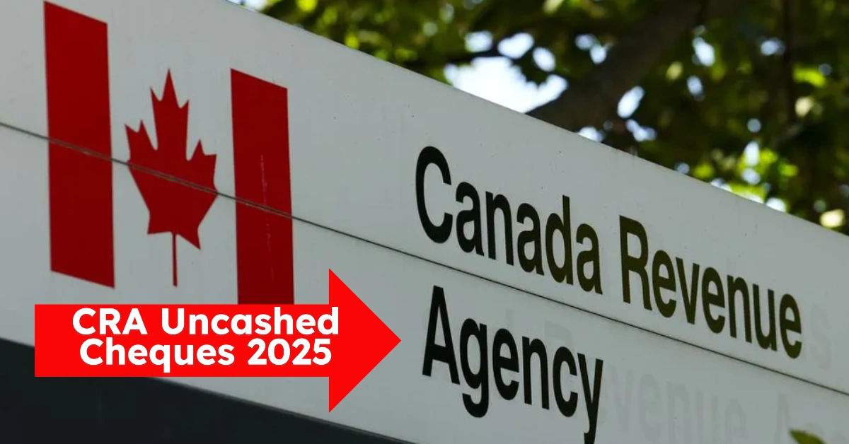 CRA Uncashed Cheques 2025