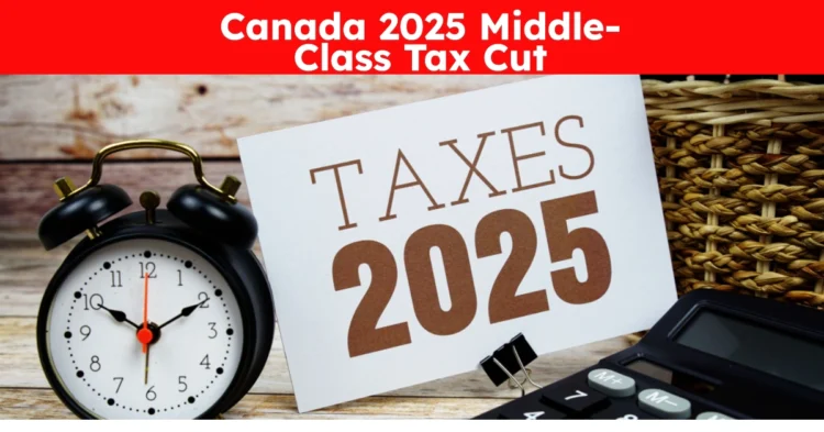 Canada 2025 Middle-Class Tax Cut