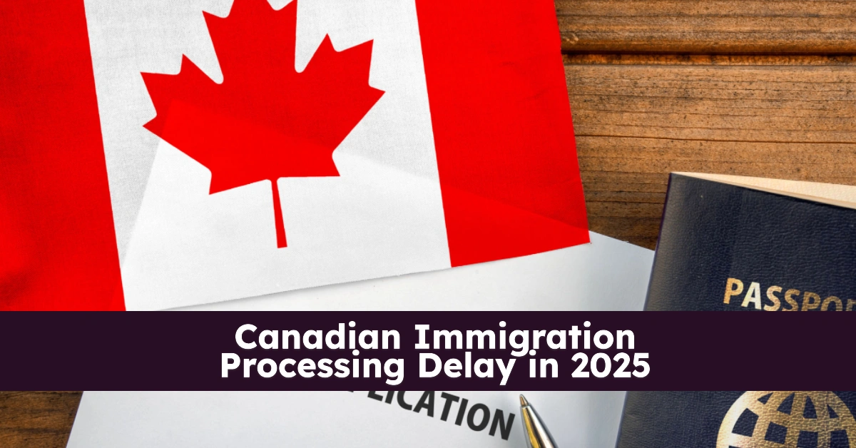 Canadian Immigration Processing Delay Crisis in 2025