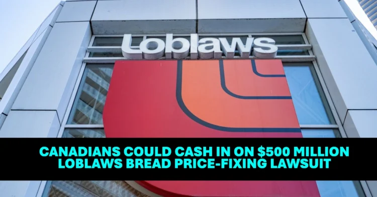 Canadians Could Cash In on $500 Million Loblaws Bread Price-Fixing Lawsuit