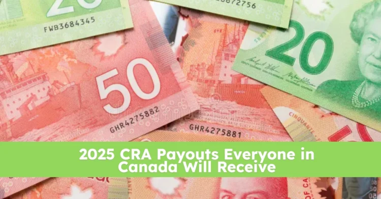 Confirmed: CRA Payments Canadians Getting in First Half of 2025