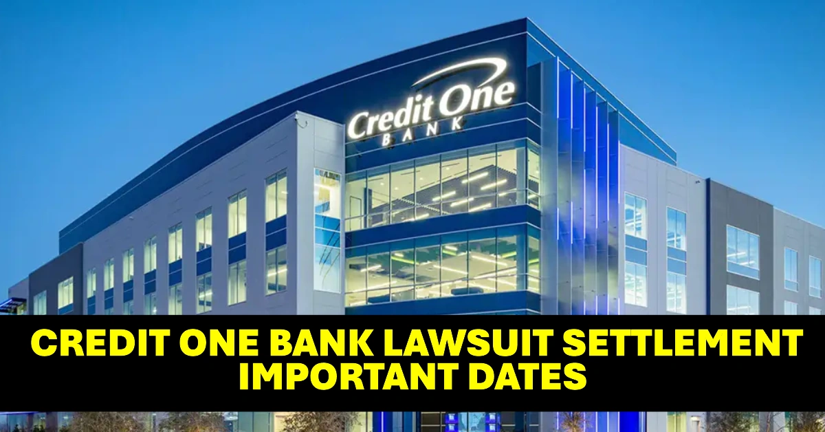 Credit One Bank Lawsuit Settlement Important Dates