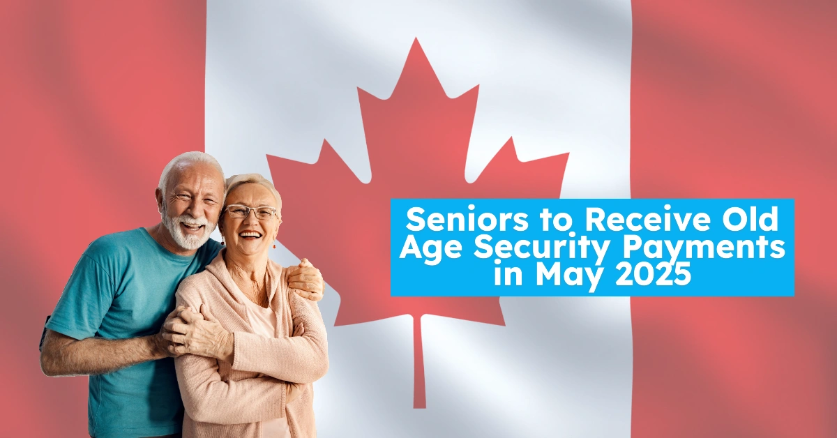 Seniors to Receive Old Age Security Payments in May 2025