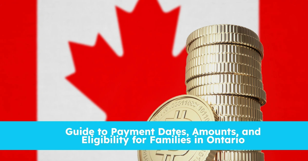 Guide to Payment Dates, Amounts, and Eligibility for Families in Ontario