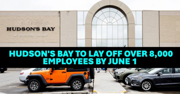 Hudson’s Bay to Lay Off Over 8,000 Employees by June 1