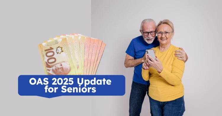 Is OAS Going Up in 2025 What Canadian Seniors Need to Know Now