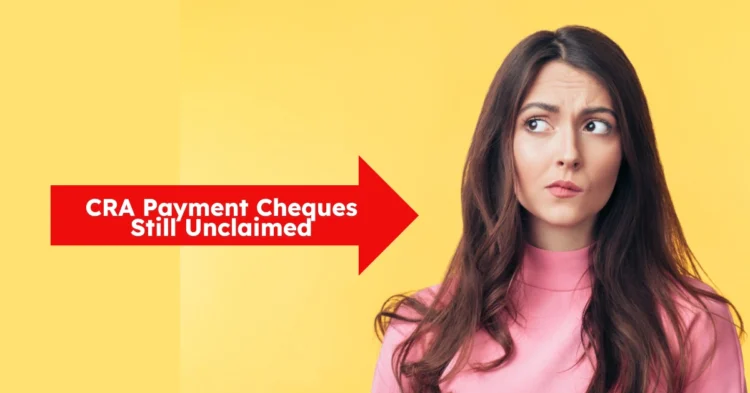 Millions of CRA Payment Cheques Still Unclaimed in 2025: Check it out May be One Is Yours