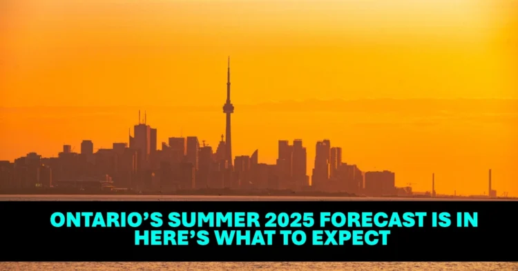 Ontario’s Summer 2025 Forecast Is In Here’s What to Expect