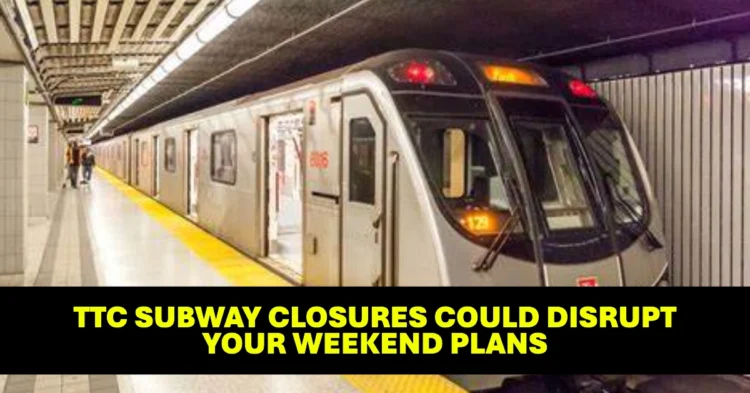 TTC Subway Closures Could Disrupt Your Weekend Plans