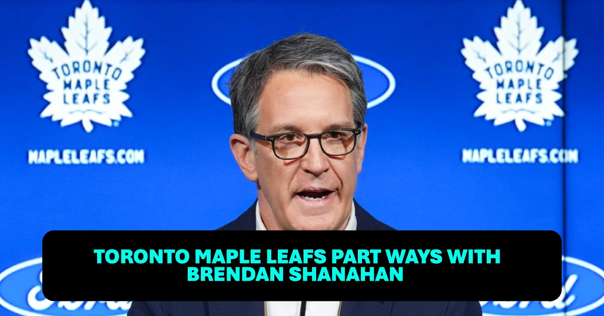 Toronto Maple Leafs Part Ways with Brendan Shanahan