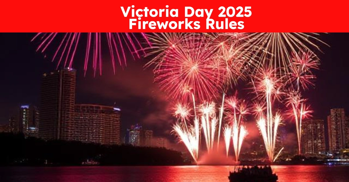 Victoria Day 2025 Fireworks Rules