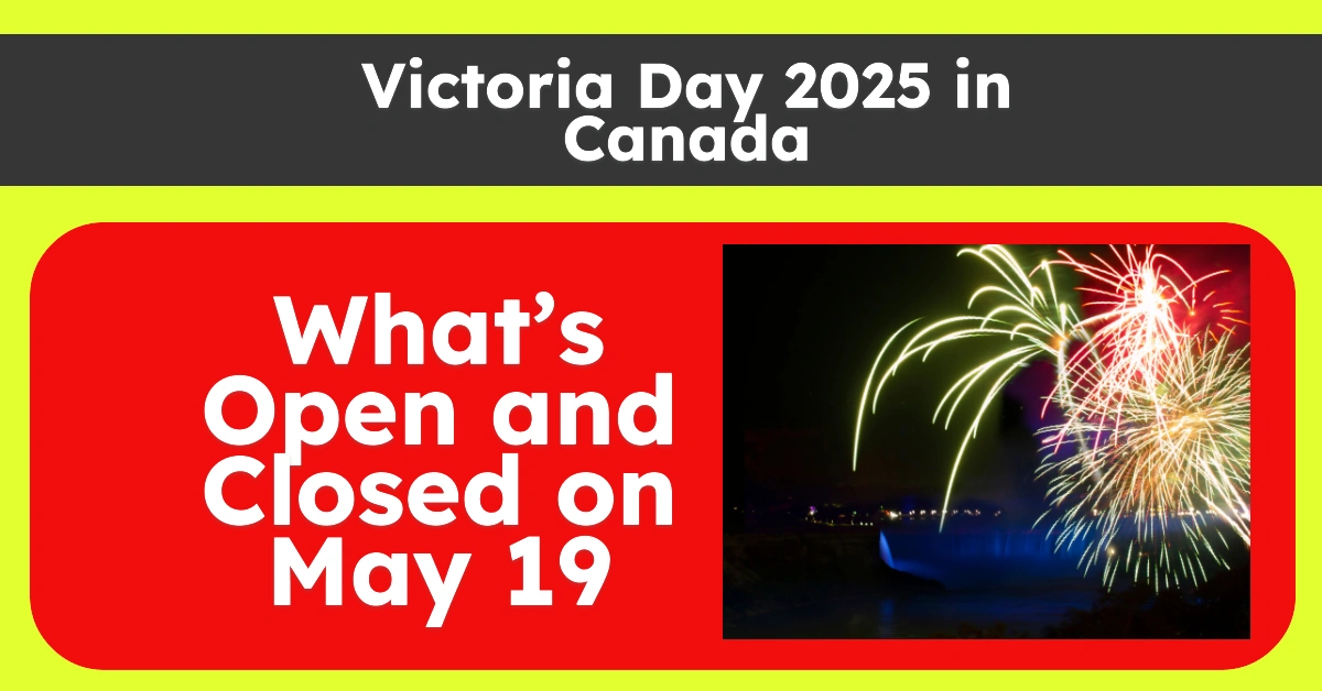 Victoria Day 2025 in Canada What’s Open and Closed on May 19 in Each Province