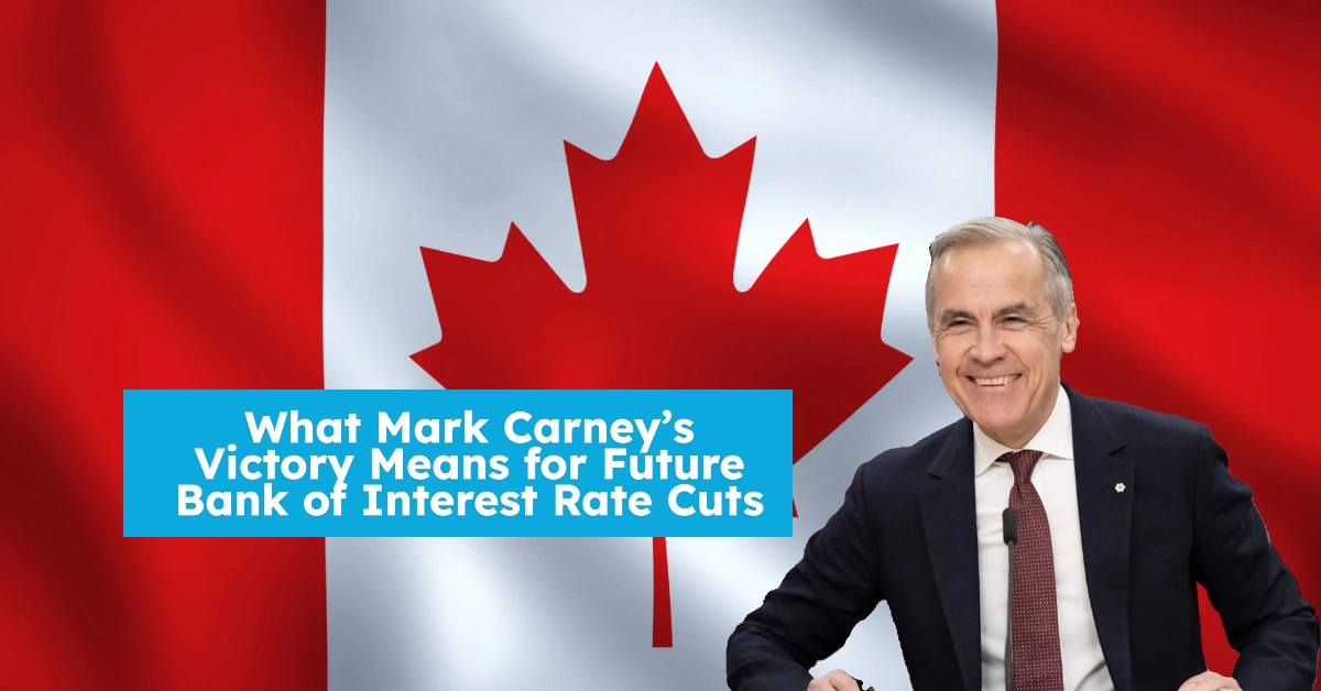 What Mark Carney’s Victory Means for Future Bank of Interest Rate Cuts