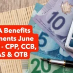 CRA Benefits Payments Coming in June 2025 - CPP, CCB, OAS & OTB
