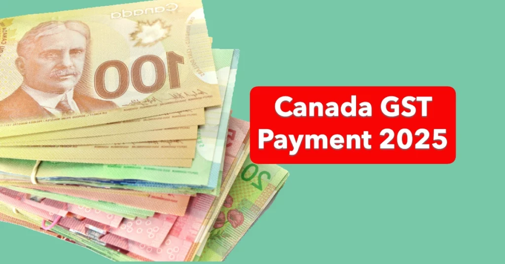 Canada GST Payment 2025 Details Who’s Getting It, How Much, and Key Payment Dates