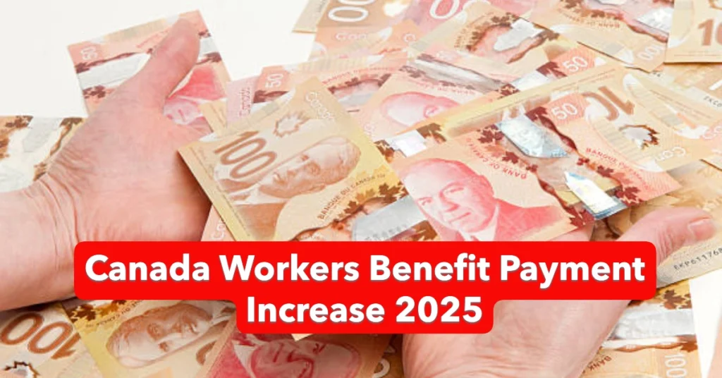 Canada Workers Benefit Payment Increase 2025