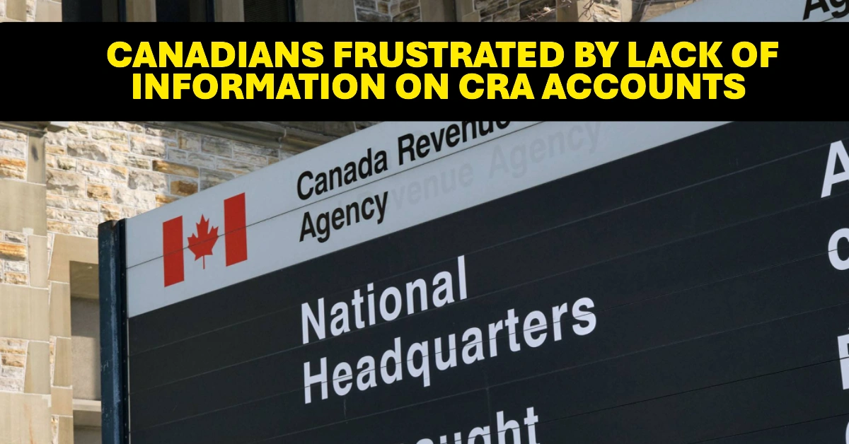 Canadians Frustrated by Lack of Information on CRA Accounts