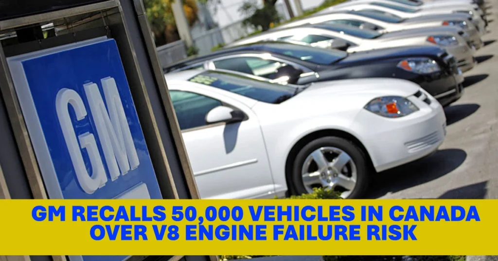 GM Recalls 50,000 Vehicles in Canada Over V8 Engine Failure Risk